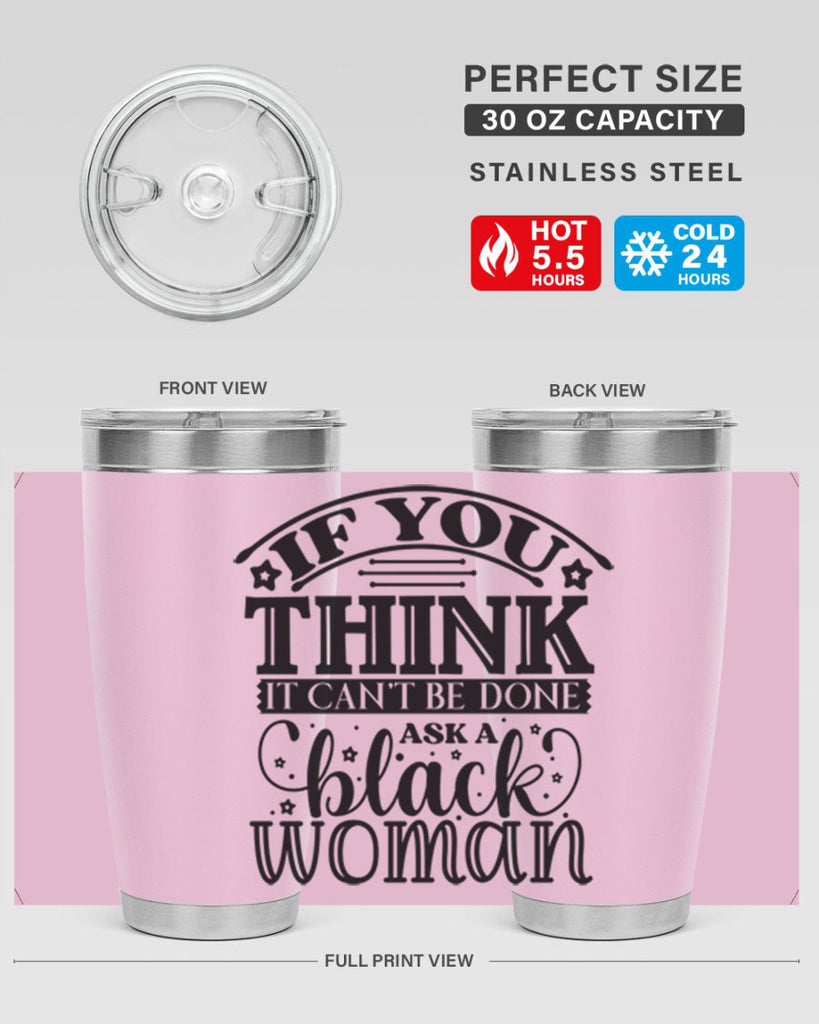 IF you think it cant be done ask a black woman Style 28#- women-girls- Tumbler