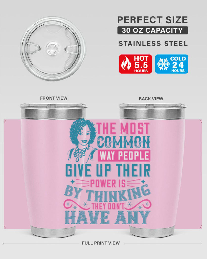 The most common way people give up their power is by thinking they dont have any Style 15#- afro- Tumbler