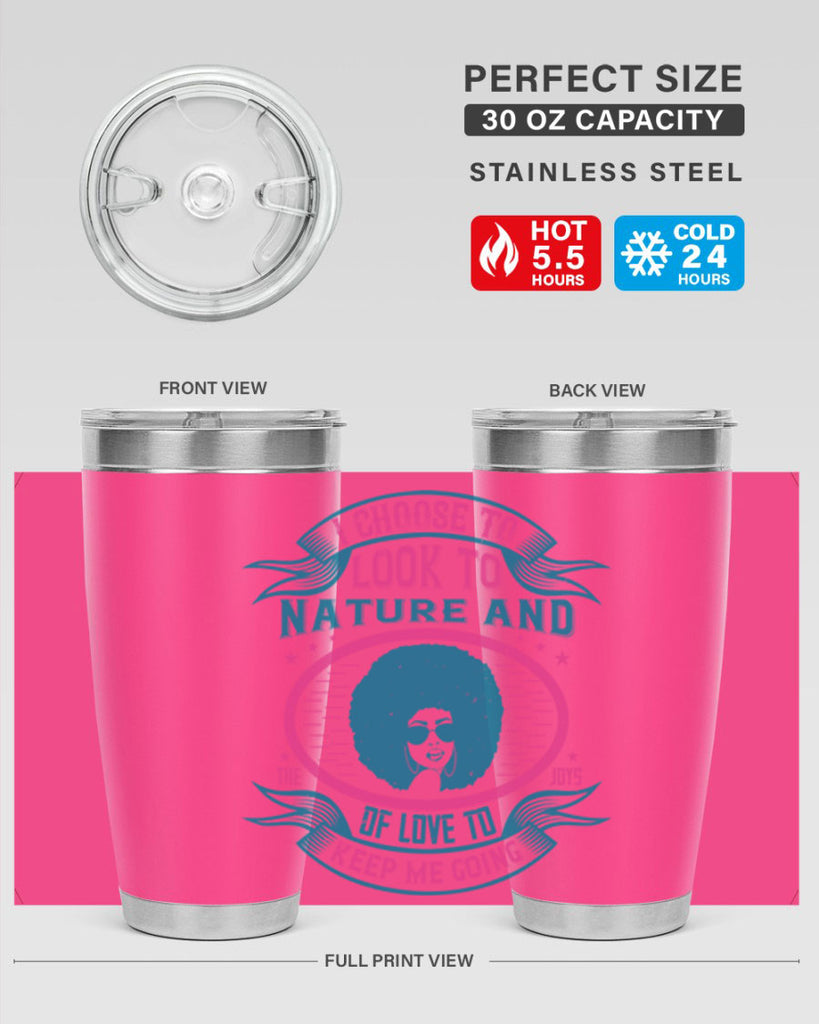 I choose to look to nature and the joys of love to keep me going Style 43#- afro- Tumbler