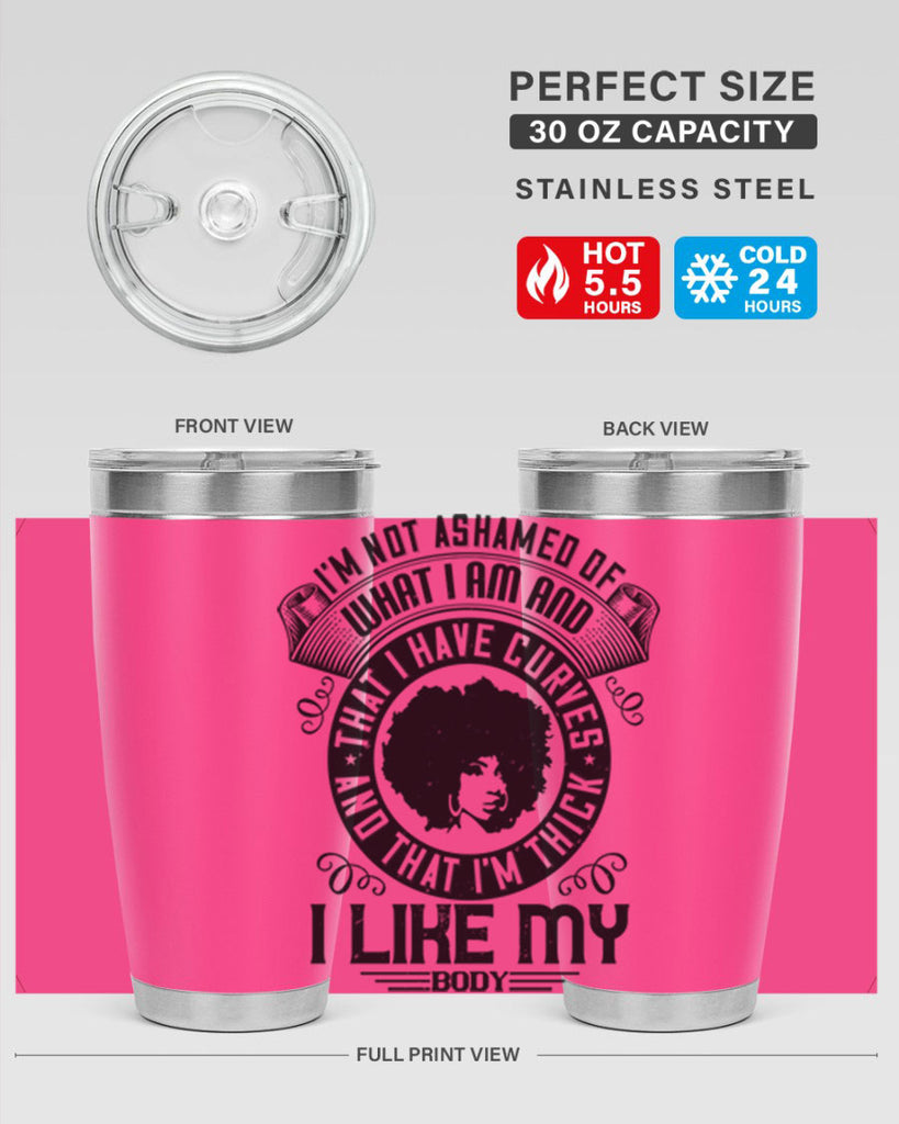 Im not ashamed of what I am and that I have curves and that Im thick I like my body Style 22#- afro- Tumbler