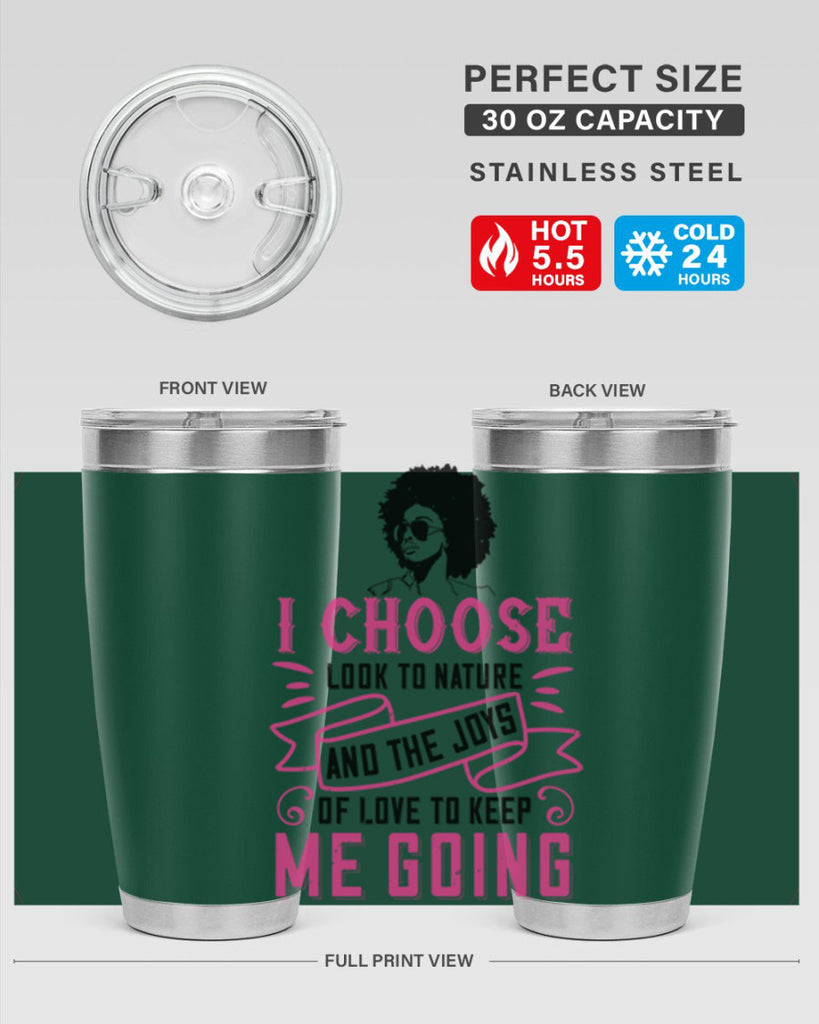 I choose to look to nature and the joys of love to keep me going Style 29#- afro- Tumbler