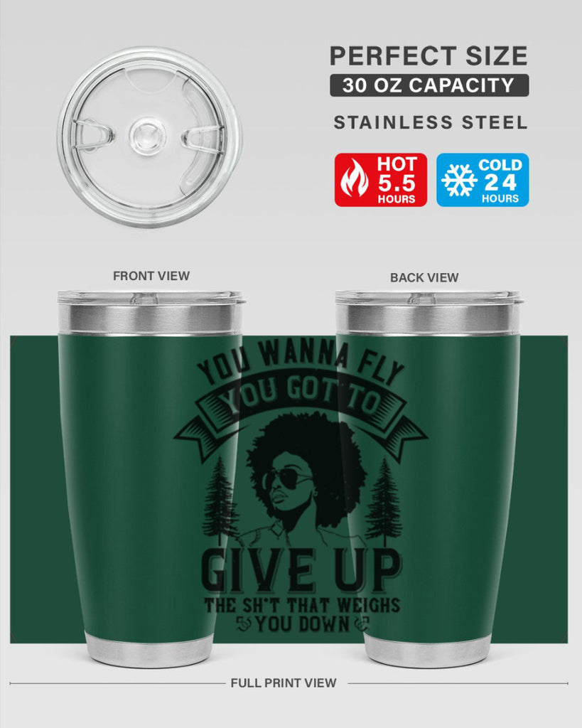 You wanna fly you got to give up the sht that weighs you down Style 47#- afro- Tumbler