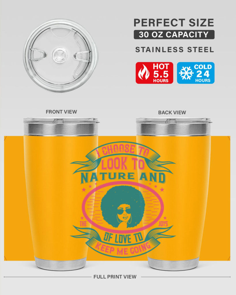 I choose to look to nature and the joys of love to keep me going Style 43#- afro- Tumbler