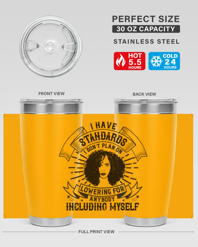 I have standards I dont plan on lowering for anybody … including myself Style 4#- afro- Tumbler
