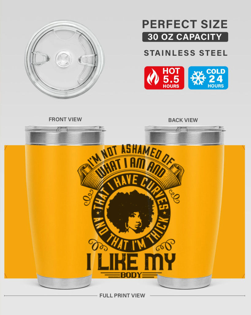 Im not ashamed of what I am and that I have curves and that Im thick I like my body Style 22#- afro- Tumbler