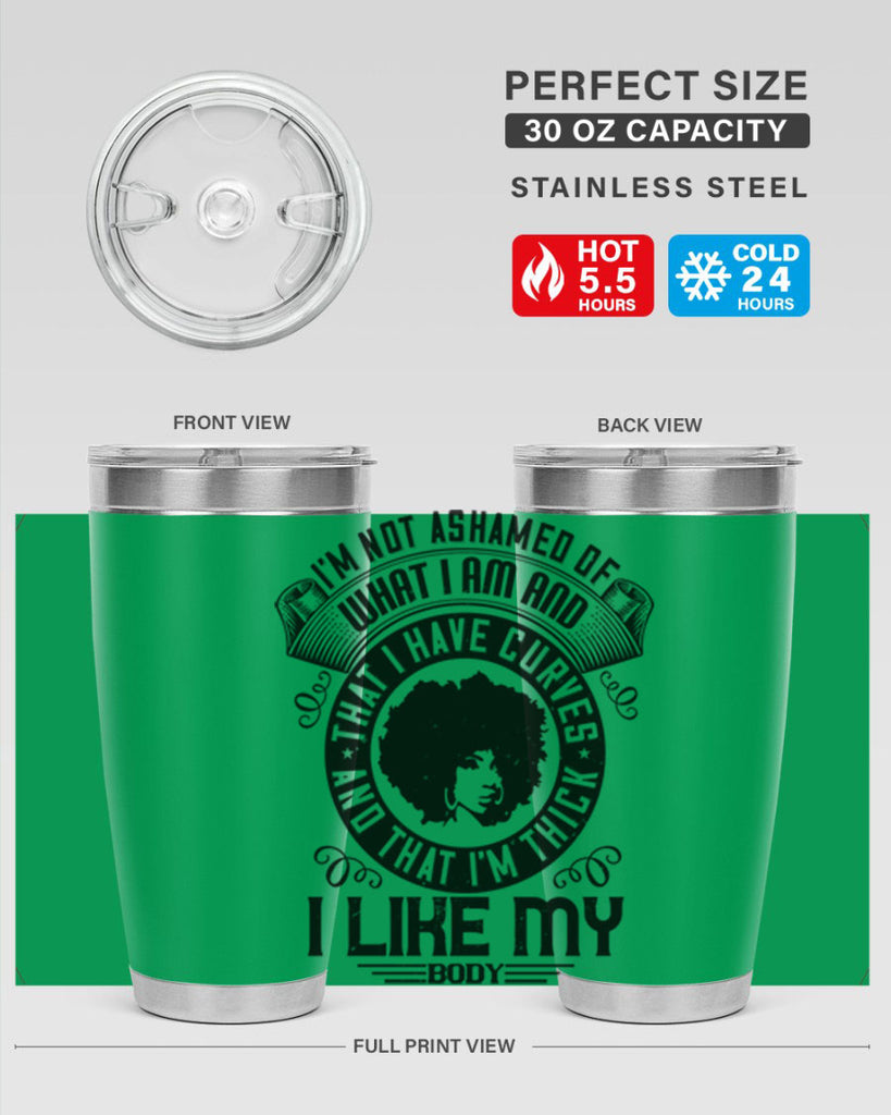 Im not ashamed of what I am and that I have curves and that Im thick I like my body Style 22#- afro- Tumbler