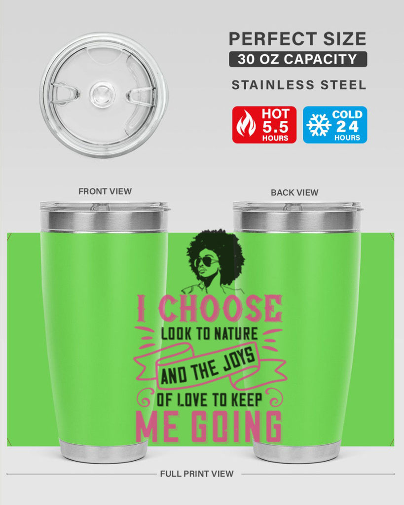 I choose to look to nature and the joys of love to keep me going Style 29#- afro- Tumbler