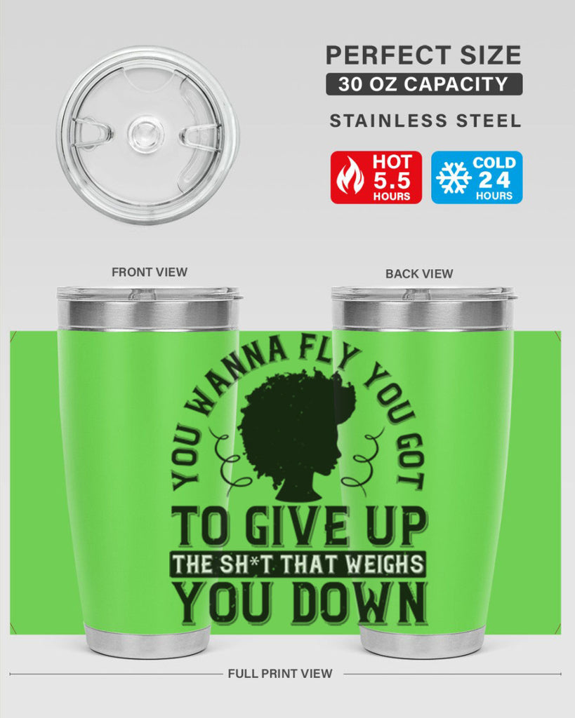 You wanna fly you got to give up the sht that weighs you down Style 45#- afro- Tumbler