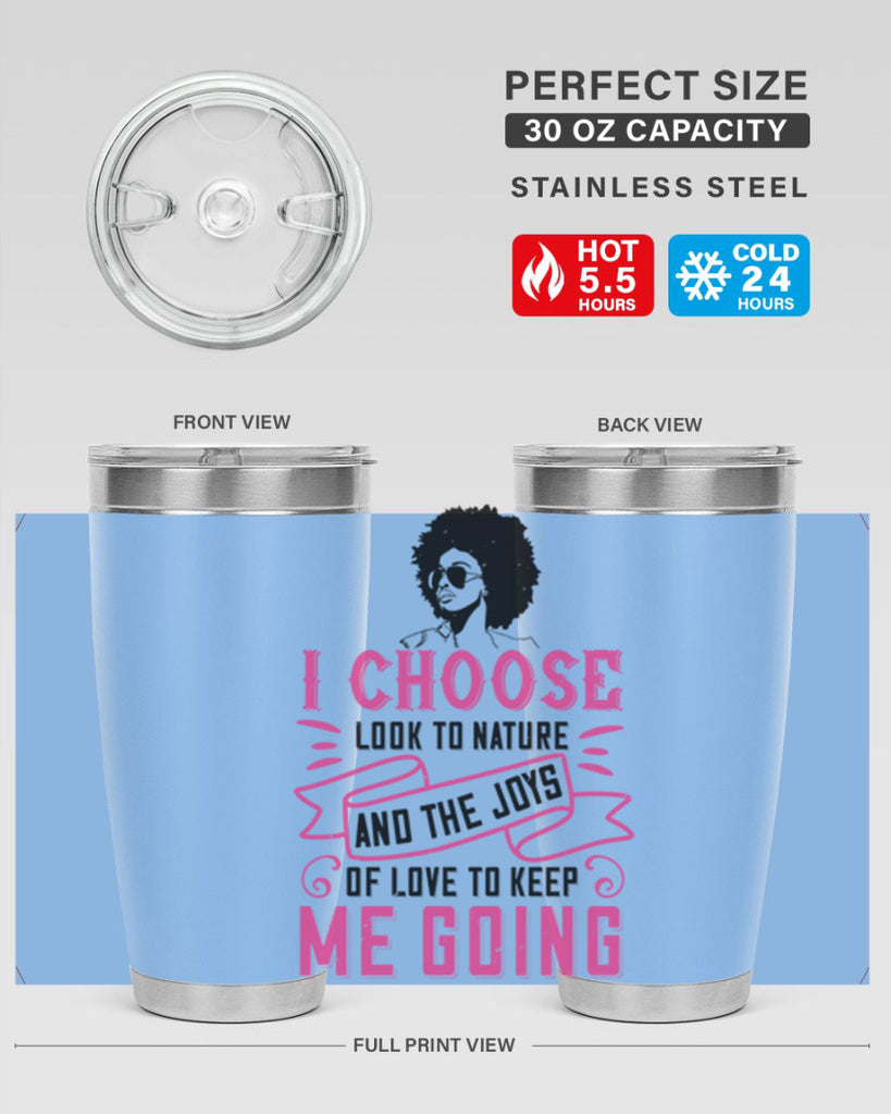 I choose to look to nature and the joys of love to keep me going Style 29#- afro- Tumbler