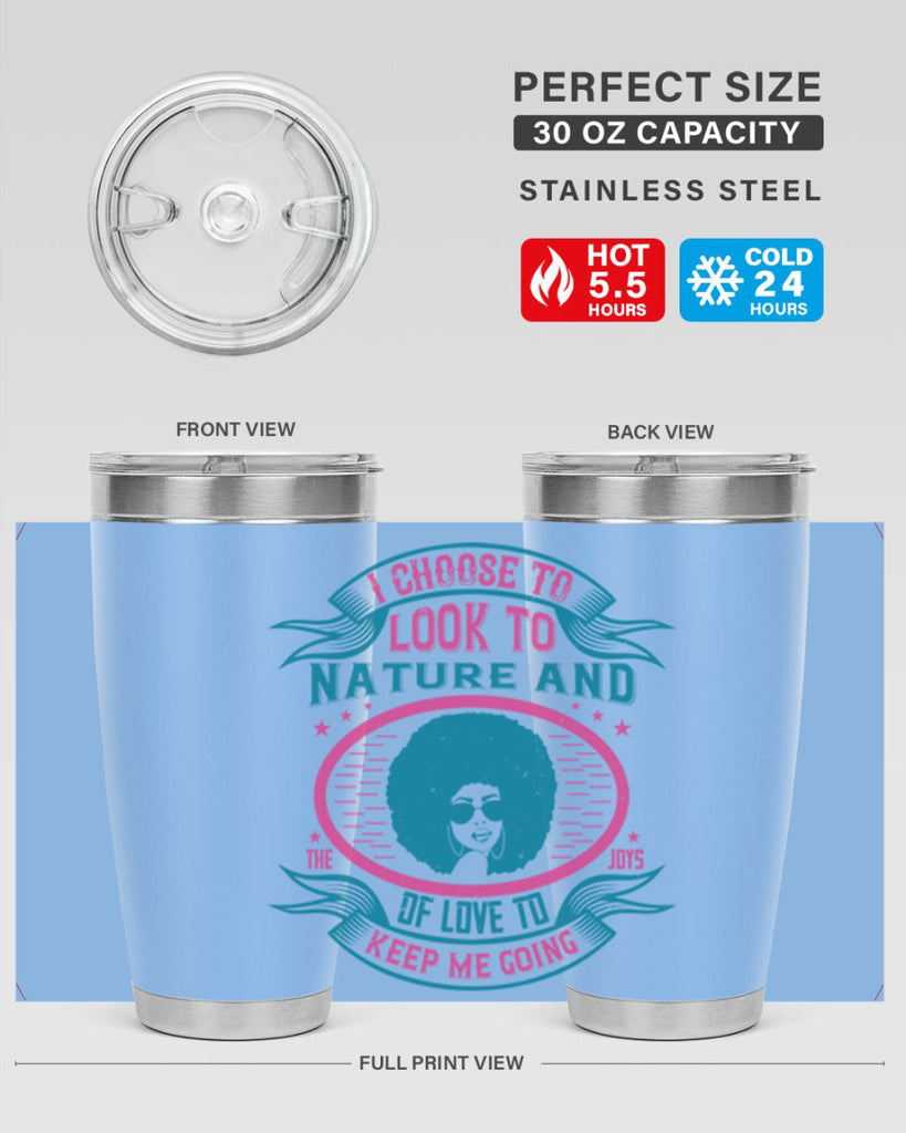 I choose to look to nature and the joys of love to keep me going Style 43#- afro- Tumbler