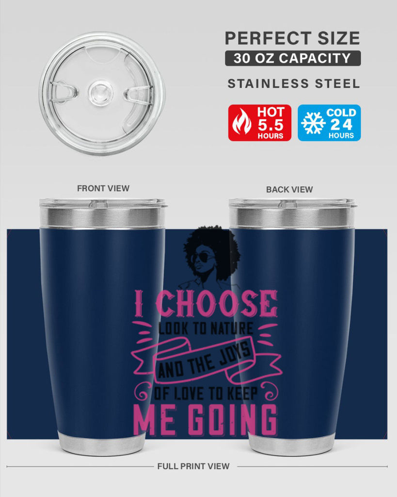 I choose to look to nature and the joys of love to keep me going Style 29#- afro- Tumbler