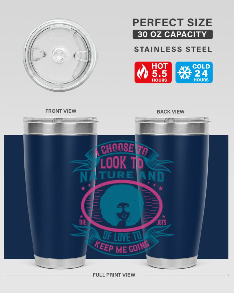 I choose to look to nature and the joys of love to keep me going Style 43#- afro- Tumbler