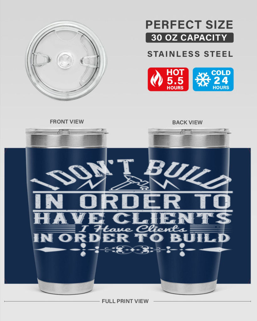 I dont build in order to have clients I have clients in order to build Style 35#- architect- tumbler