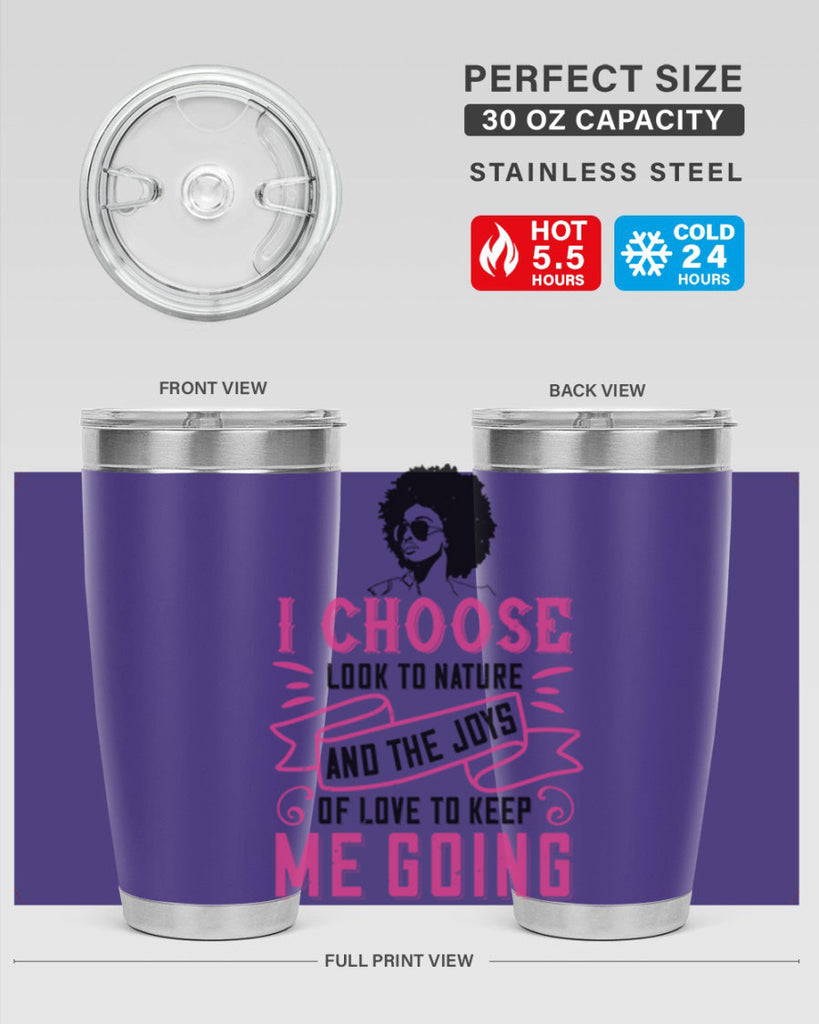 I choose to look to nature and the joys of love to keep me going Style 29#- afro- Tumbler