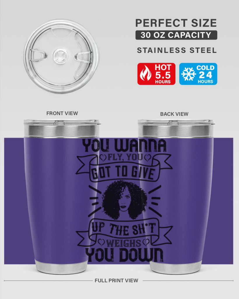 You wanna fly you got to give up the sht that weighs you down Style 7#- afro- Tumbler