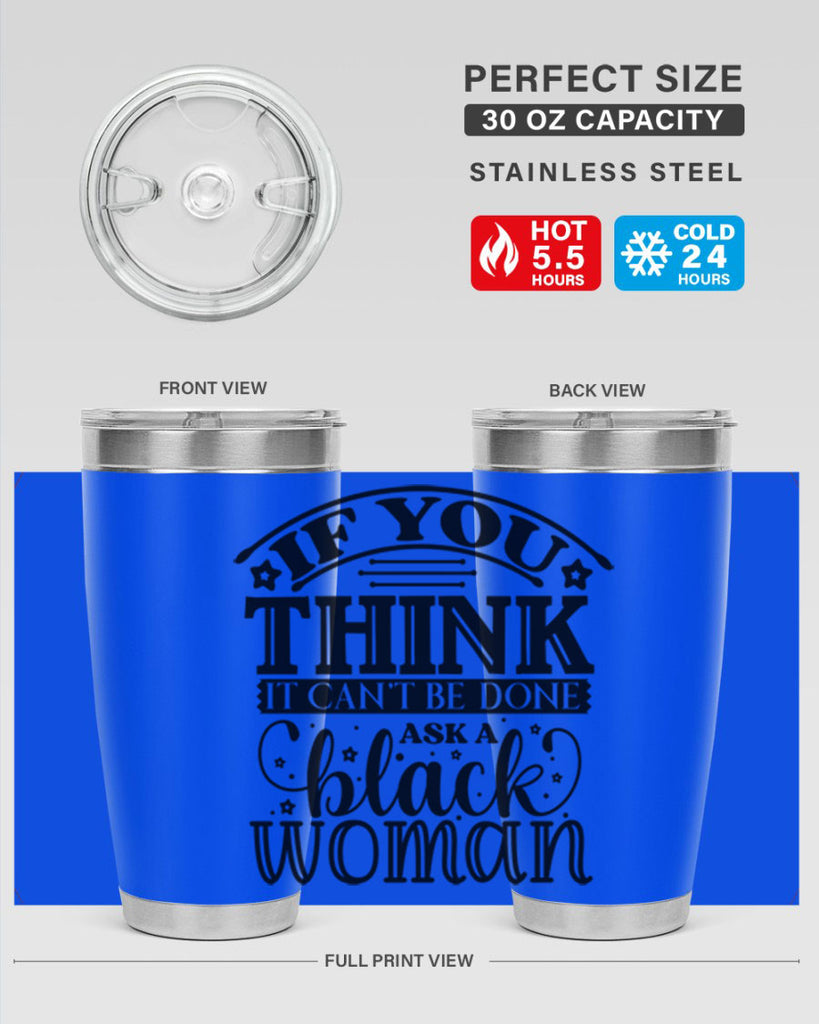 IF you think it cant be done ask a black woman Style 28#- women-girls- Tumbler