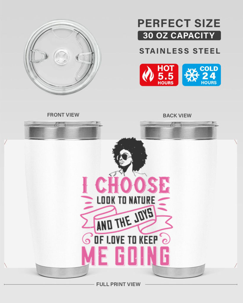 I choose to look to nature and the joys of love to keep me going Style 29#- afro- Tumbler