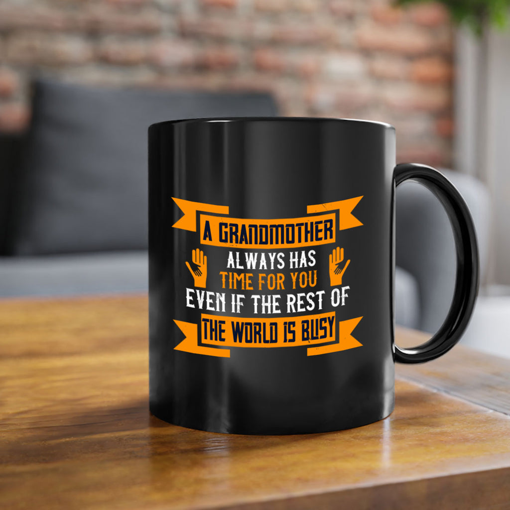 A grandmother always has time for you even if the rest of the world is busy 56#- grandma-Mug / Coffee Cup
