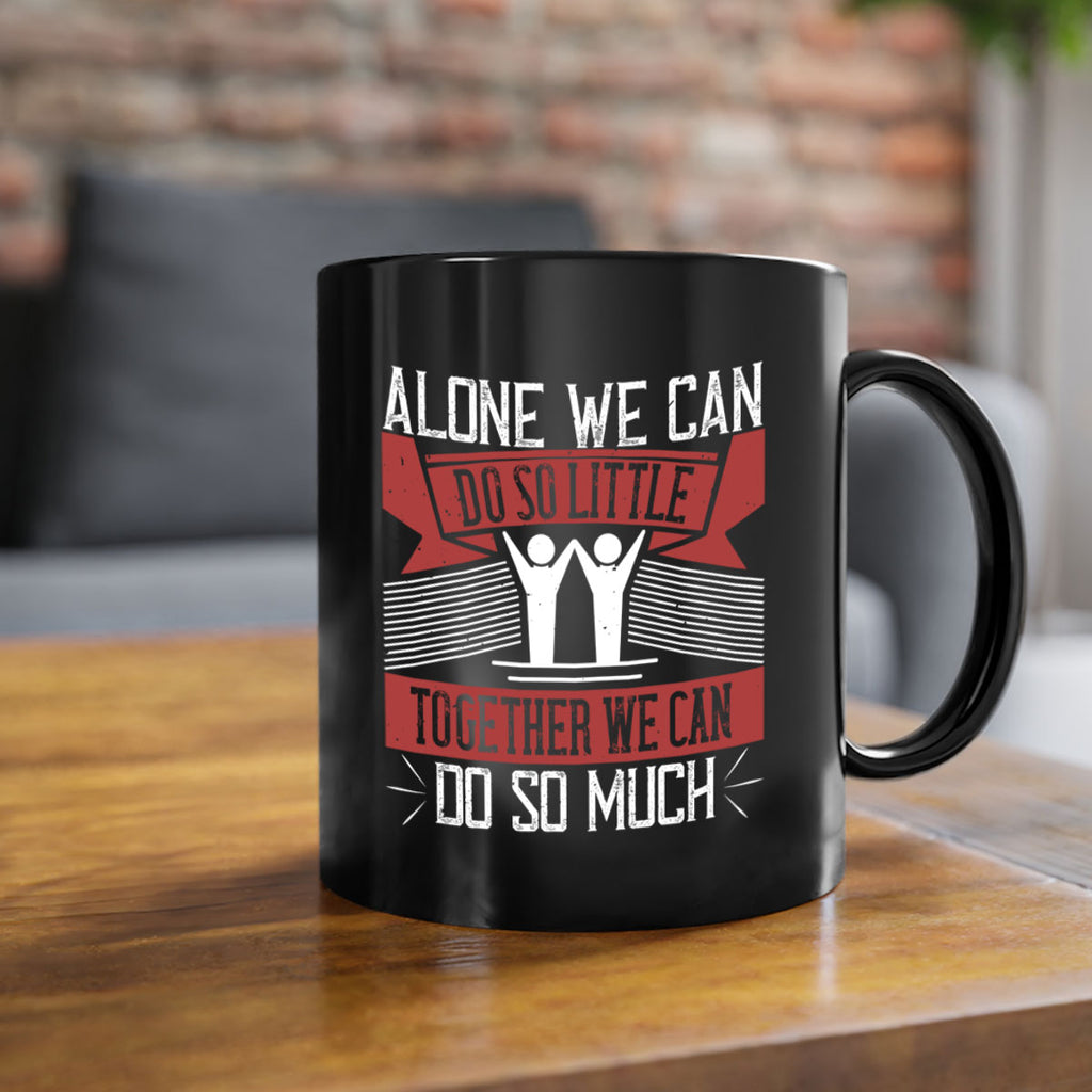 Alone we can do so little together we can do so much Style 37#-Volunteer-Mug / Coffee Cup