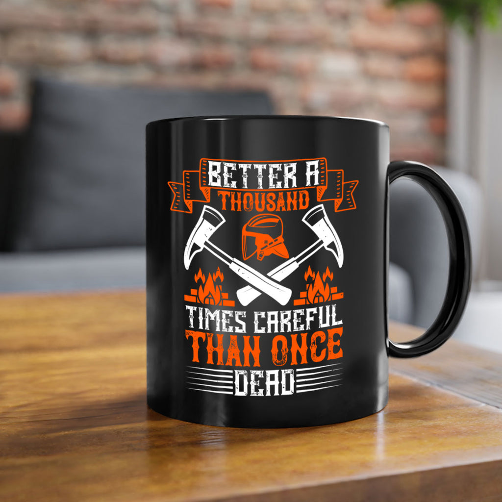 Better a thousand times careful than once dead Style 89#- fire fighter-Mug / Coffee Cup