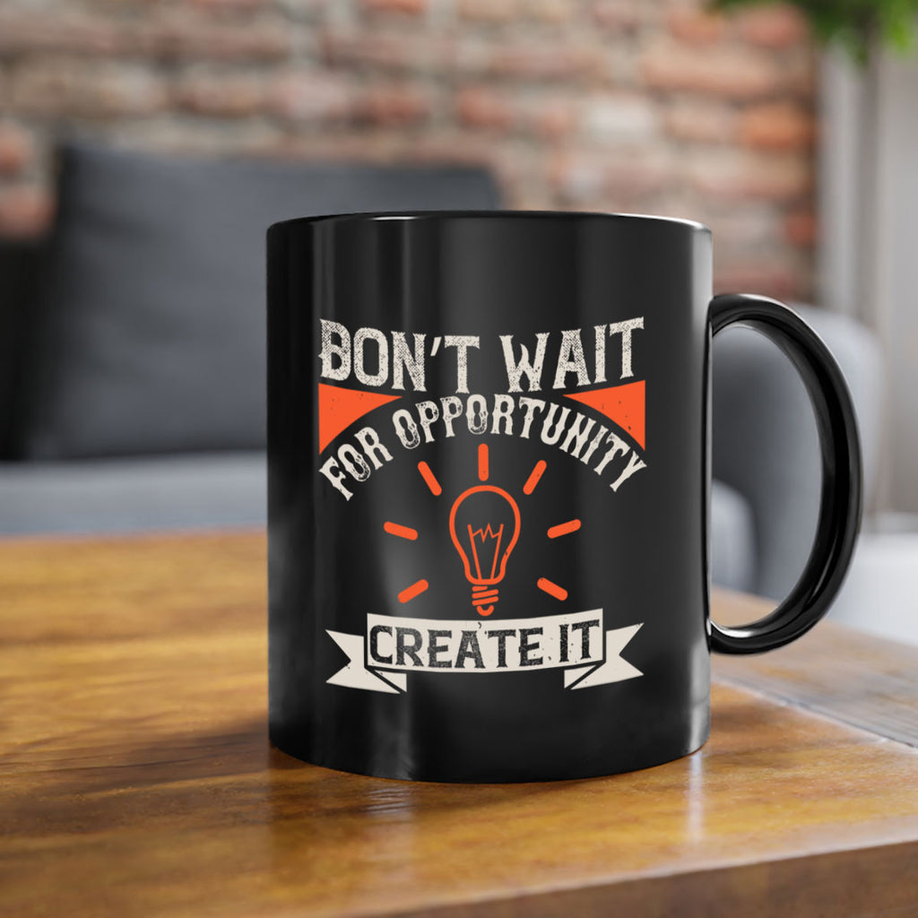 Don’t wait for opportunity Create it Style 44#- motivation-Mug / Coffee Cup