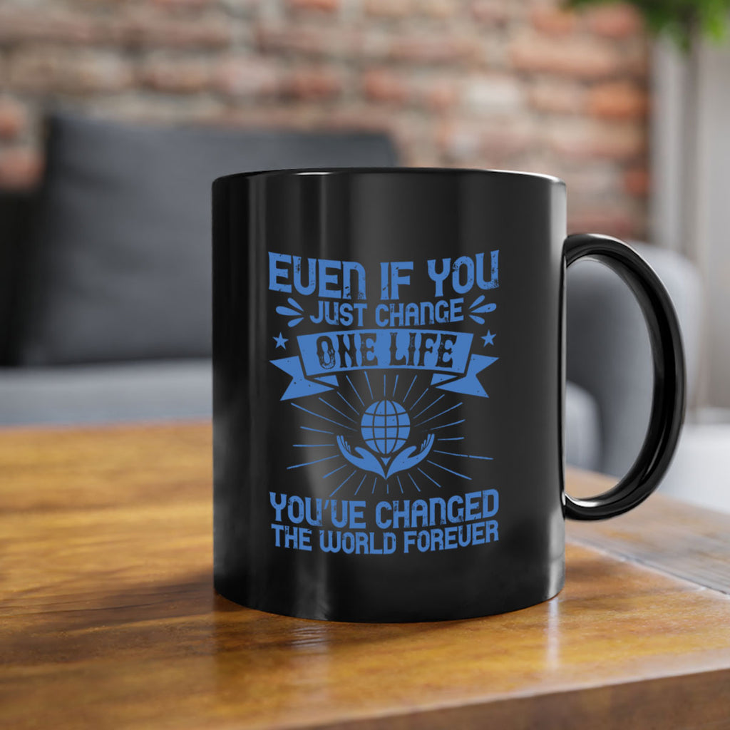 Even if you just change one life you’ve changed the world forever Style 4#-Volunteer-Mug / Coffee Cup