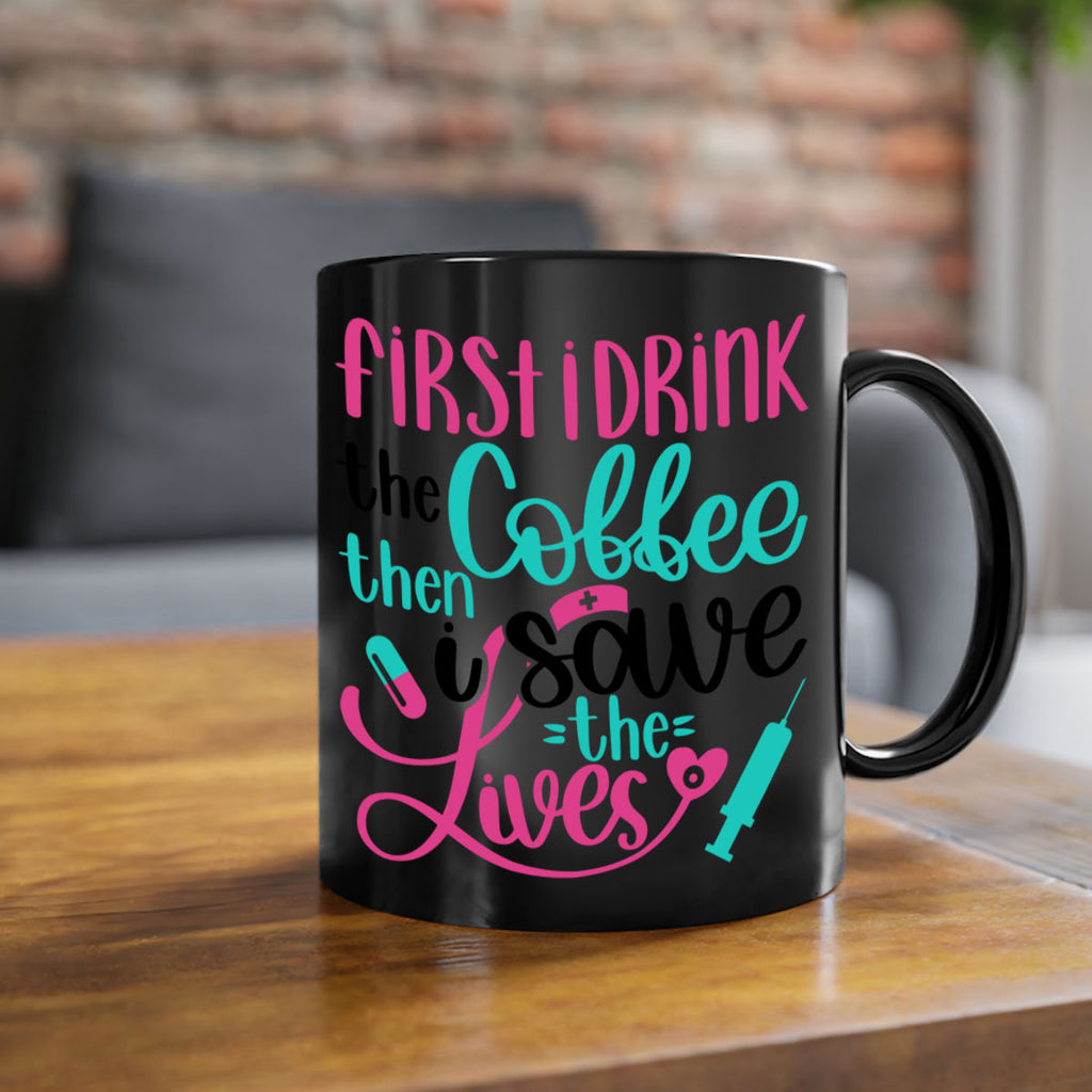 First I Drink The Coffe Style Style 191#- nurse-Mug / Coffee Cup