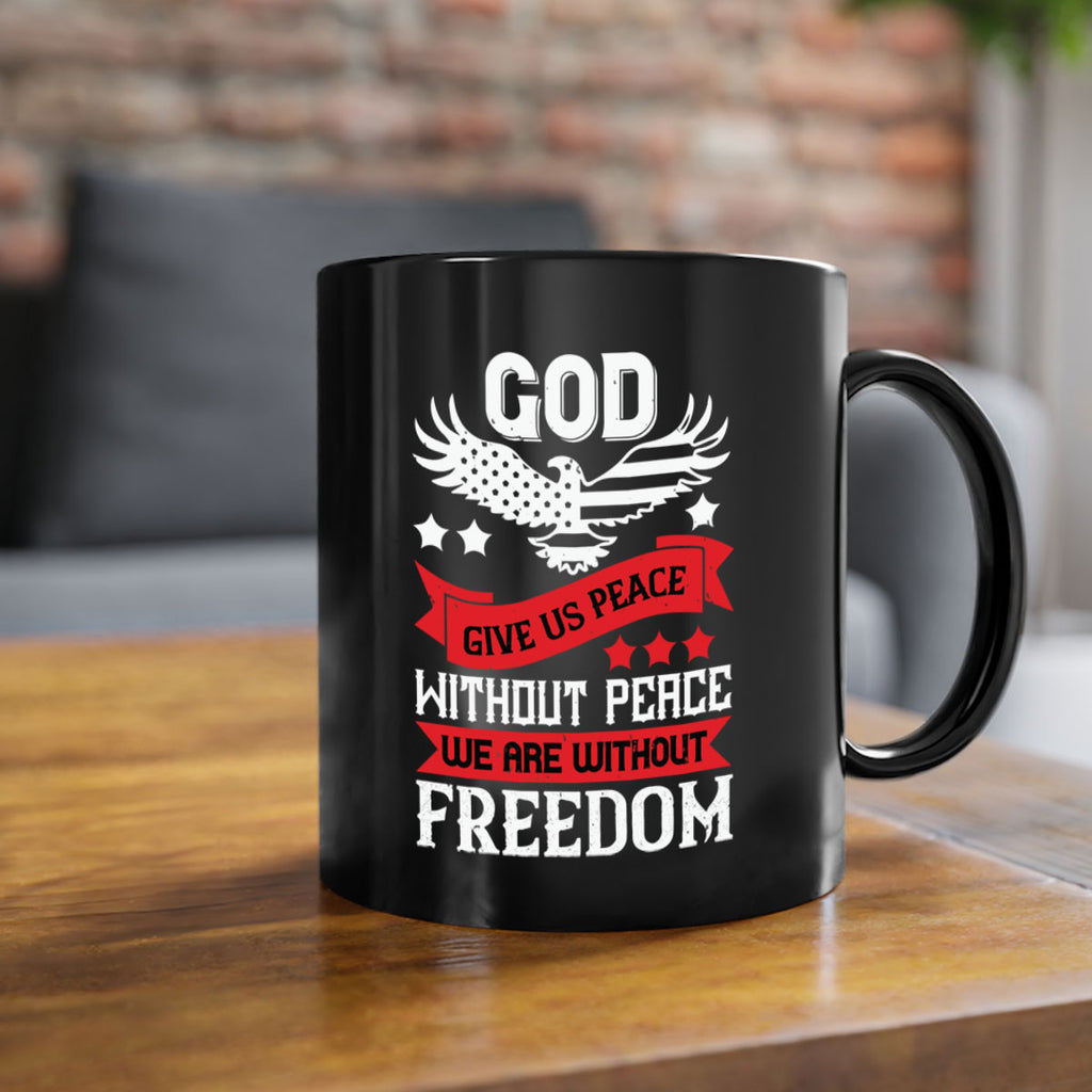 God give us peace without peace we are without freedom Style 95#- 4th Of July-Mug / Coffee Cup