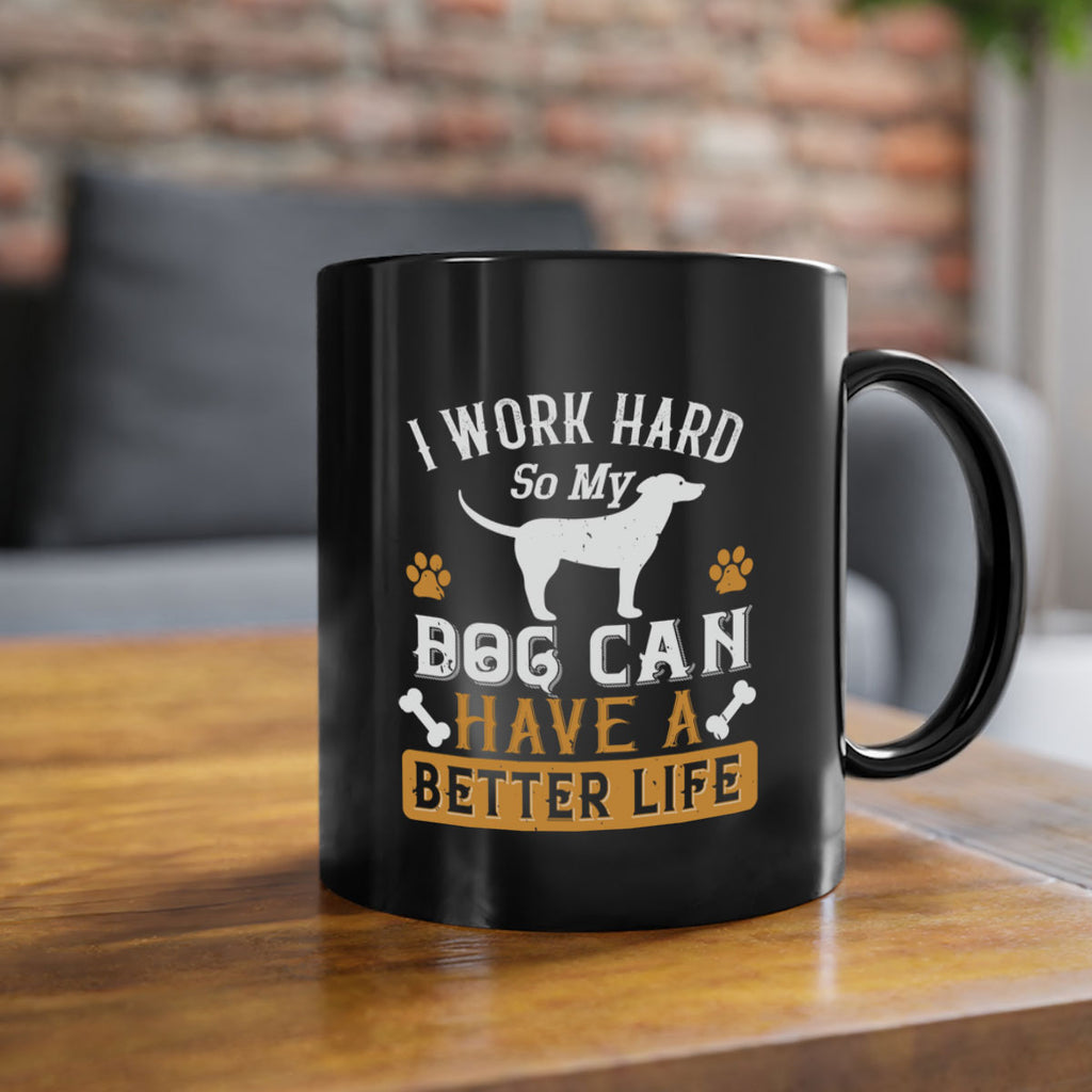 I Wark Hard So My Dog Can Have A Better Life Style 187#- Dog-Mug / Coffee Cup