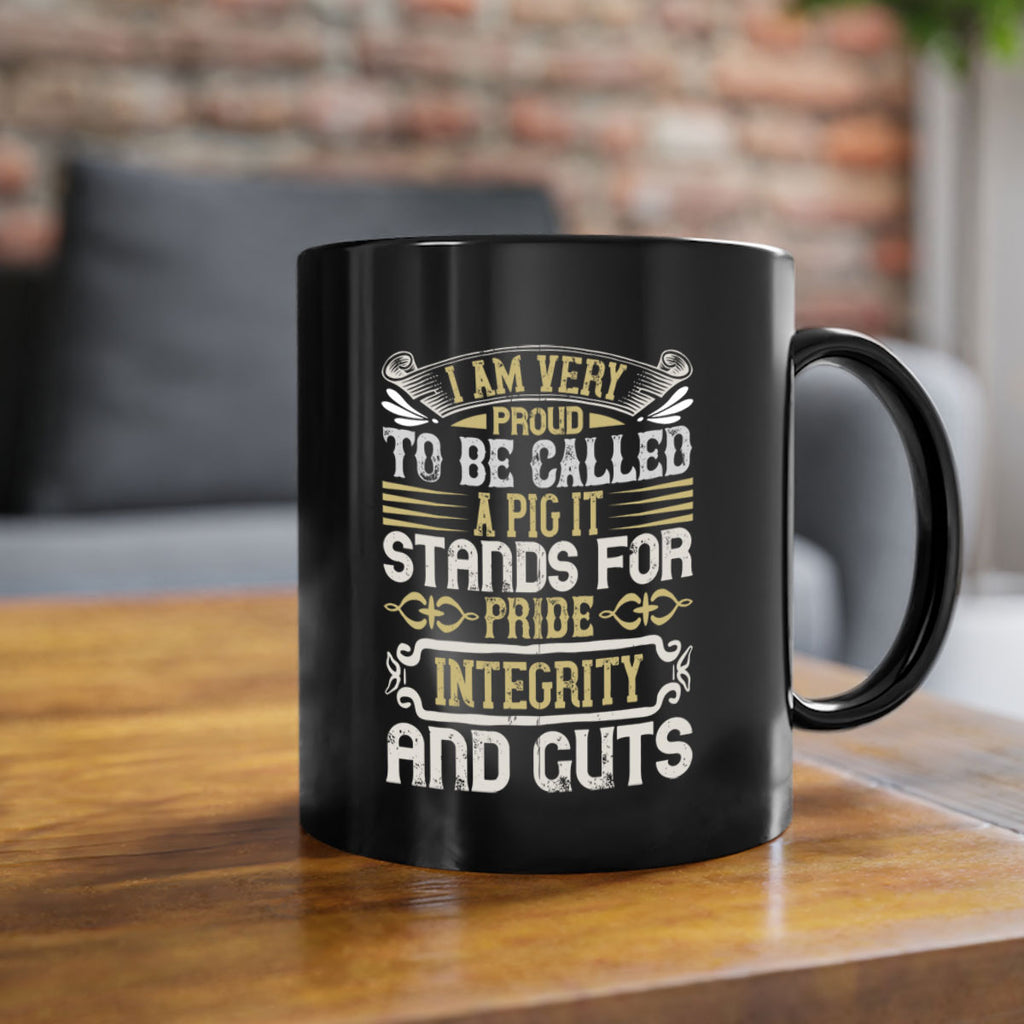 I am very proud to be called a pig It stands for pride integrity and guts Style 77#- pig-Mug / Coffee Cup