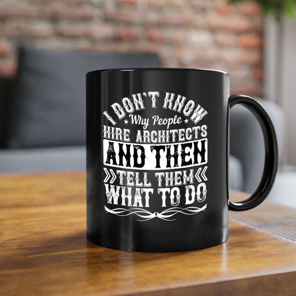 I dont know why people hire architects and then tell them what to do Style 34#- Architect-Mug / Coffee Cup