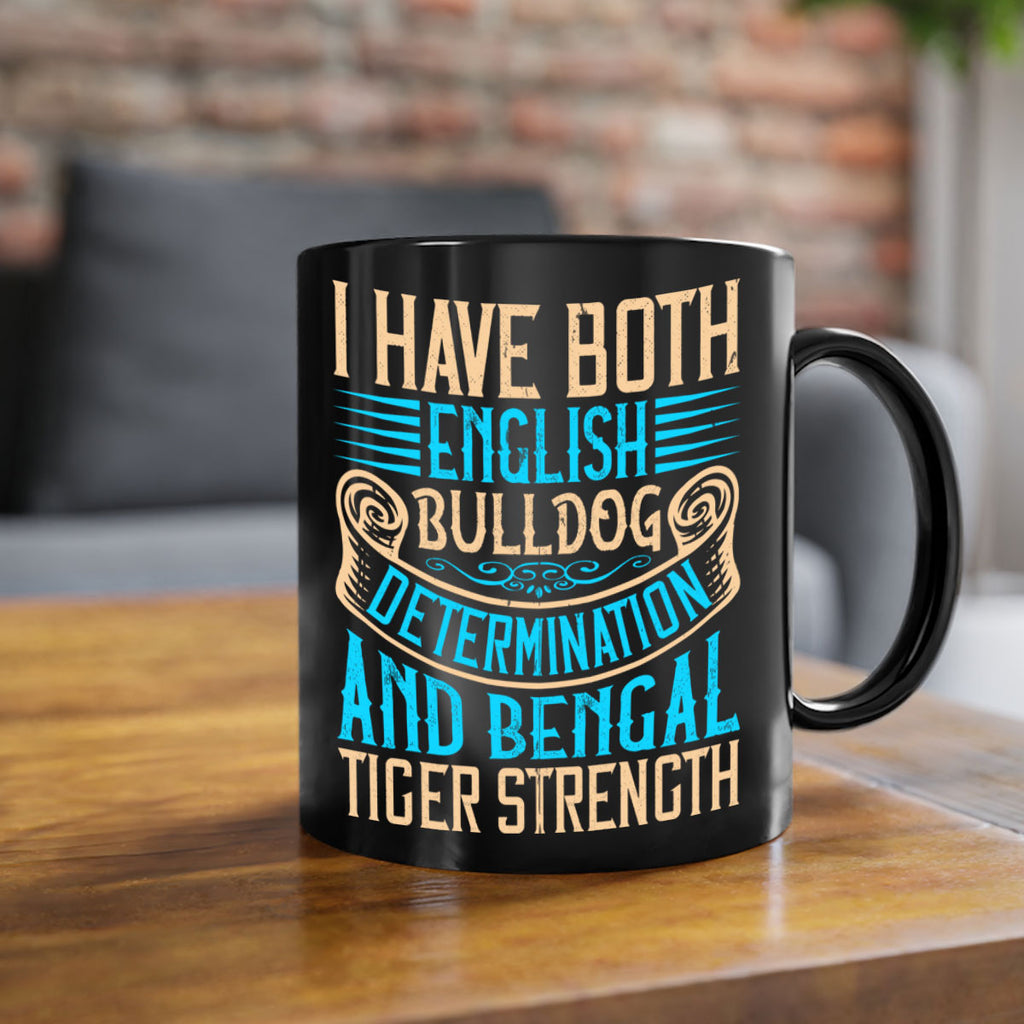 I have both English bulldog determination and Bengal tiger strength Style 42#- Dog-Mug / Coffee Cup