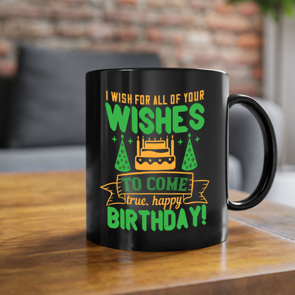 I wish for all of your wishes to come true Happy birthday Style 72#- birthday-Mug / Coffee Cup
