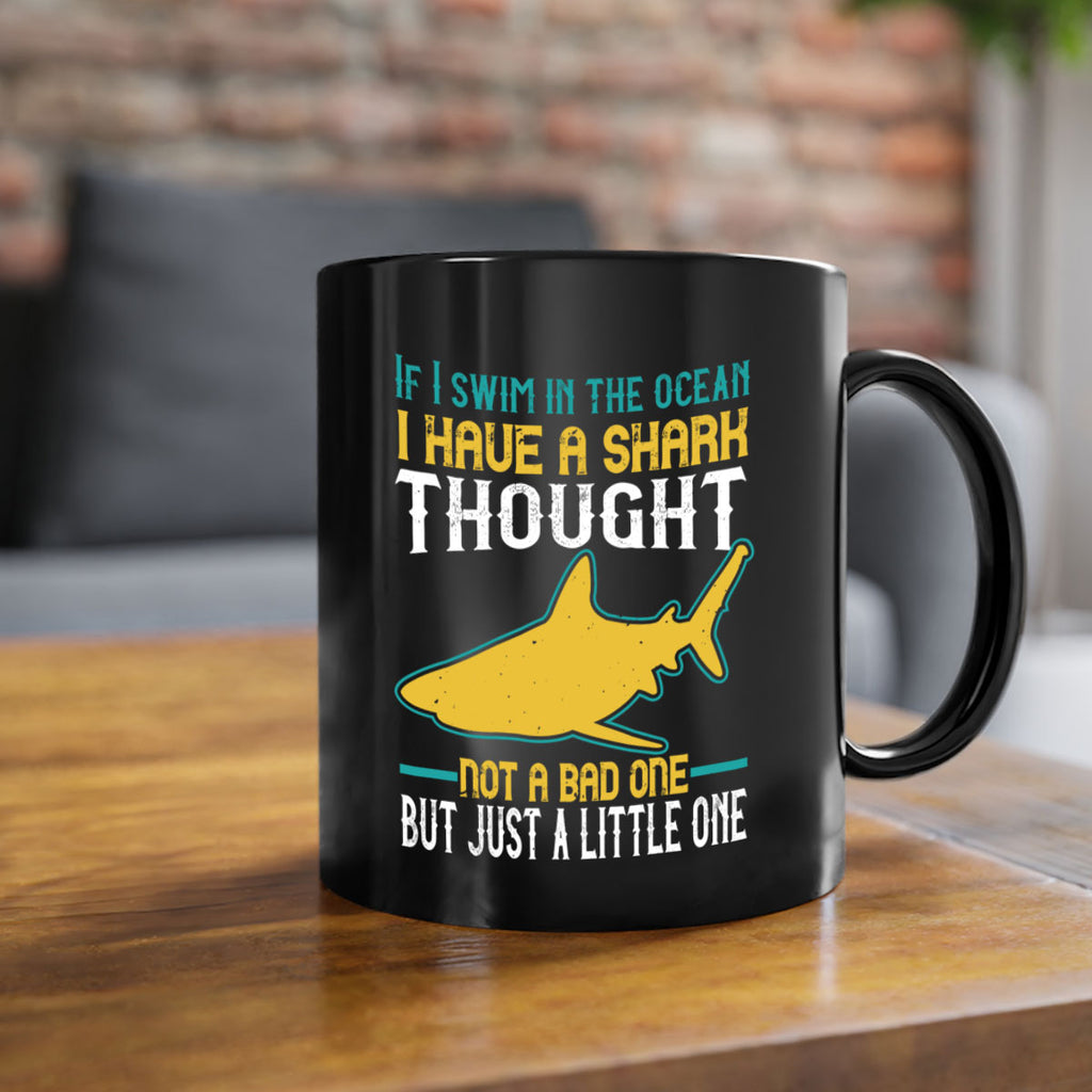 If I swim in the ocean I have a shark thought Not a bad one but just a little one Style 72#- Shark-Fish-Mug / Coffee Cup