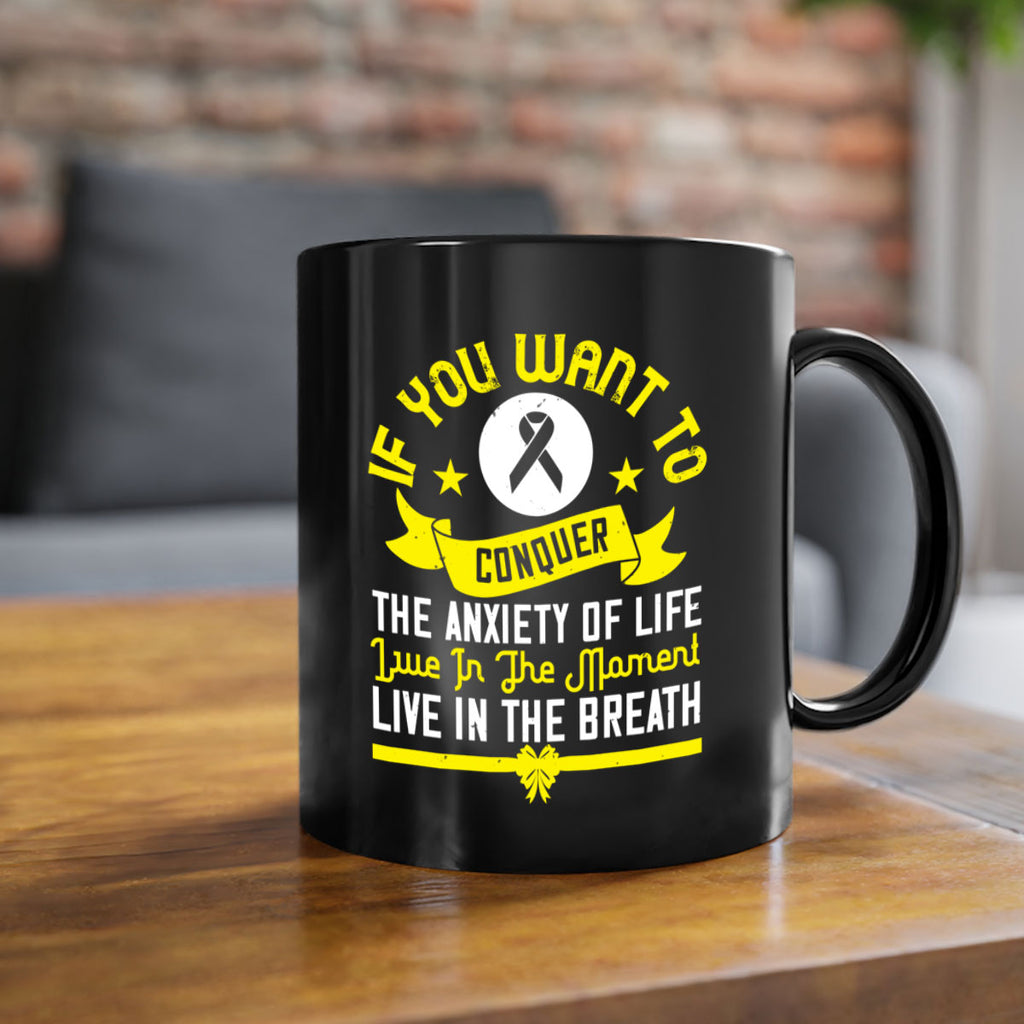 If you want to conquer the anxiety of life live in the moment live in the breath Style 41#- Self awareness-Mug / Coffee Cup