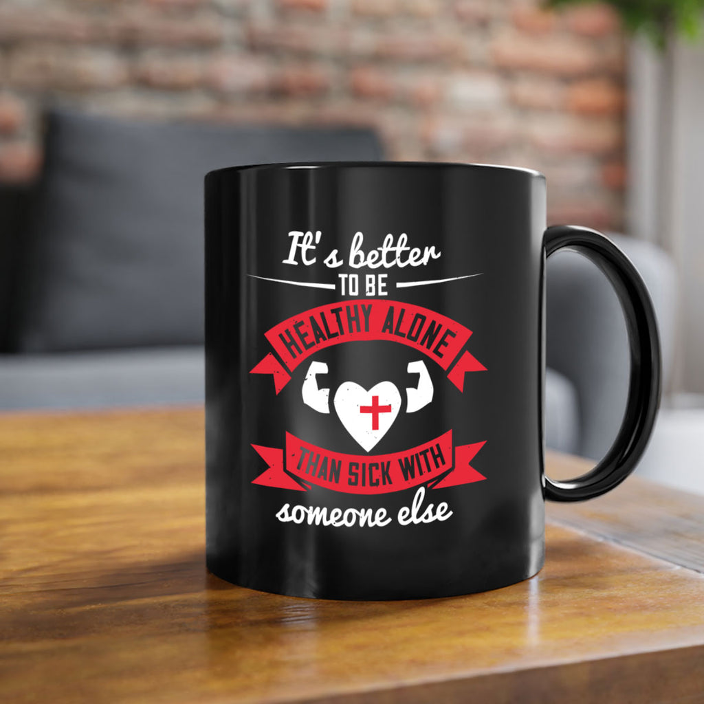 Its better to be healthy alone than sick with someone else Style 26#- World Health-Mug / Coffee Cup