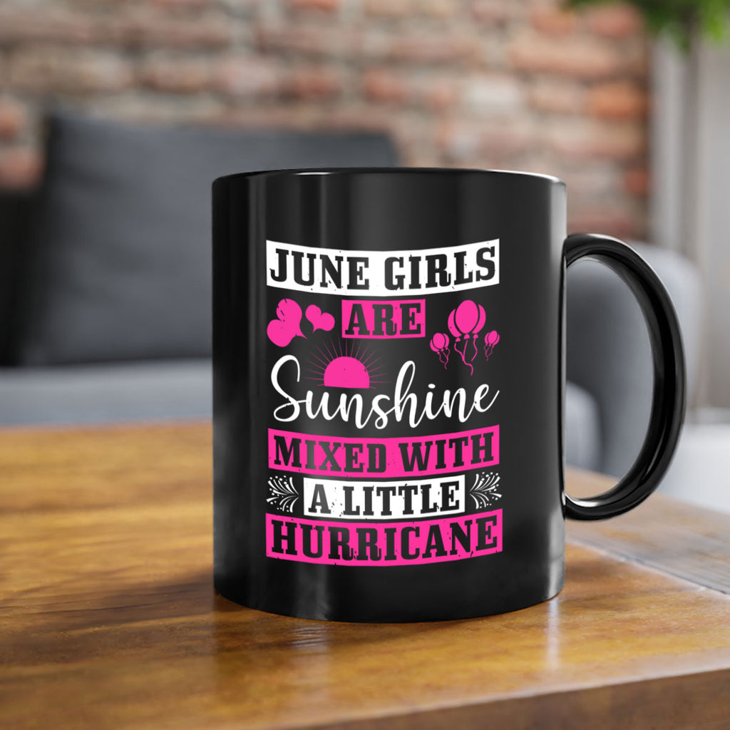 June girls are sunshine mixed with a little hurricane Style 79#- birthday-Mug / Coffee Cup