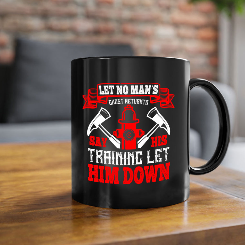 Let no man’s ghost return to say his training let him down Style 52#- fire fighter-Mug / Coffee Cup