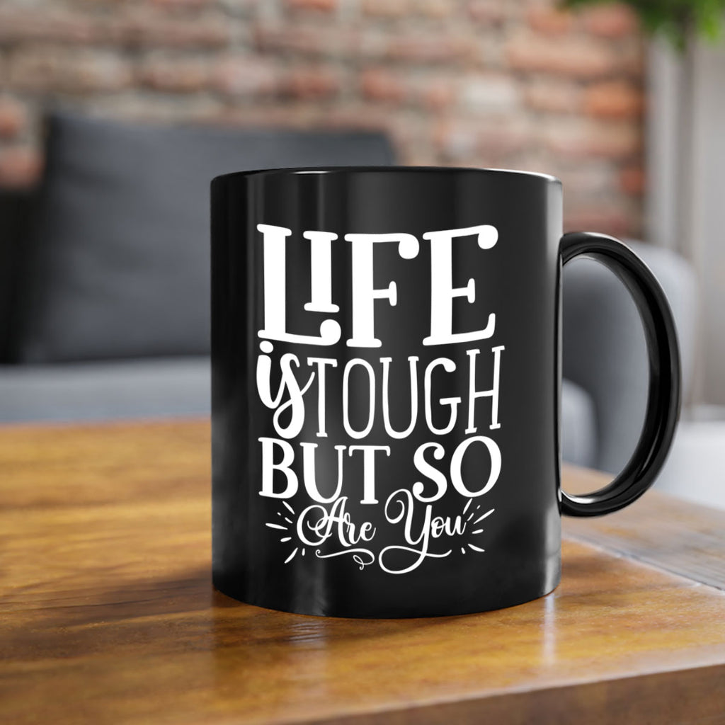 Life is tough but so are you Style 90#- motivation-Mug / Coffee Cup