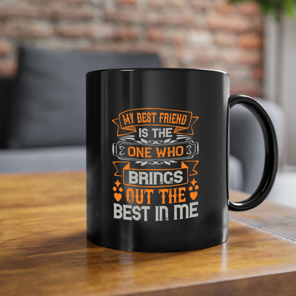 My best friend is the one who brings out the best in me Style 67#- best friend-Mug / Coffee Cup