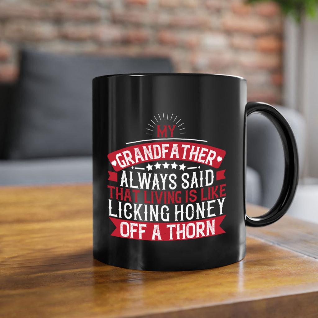 My grandfather always said that living is like licking honey off a thorn 85#- grandpa-Mug / Coffee Cup