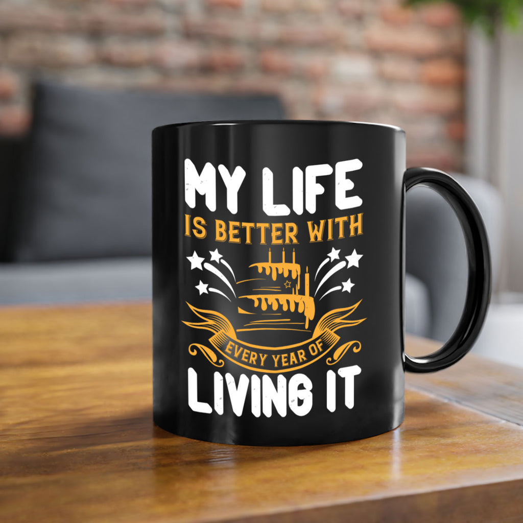 My life is better with every year of living it Style 57#- birthday-Mug / Coffee Cup