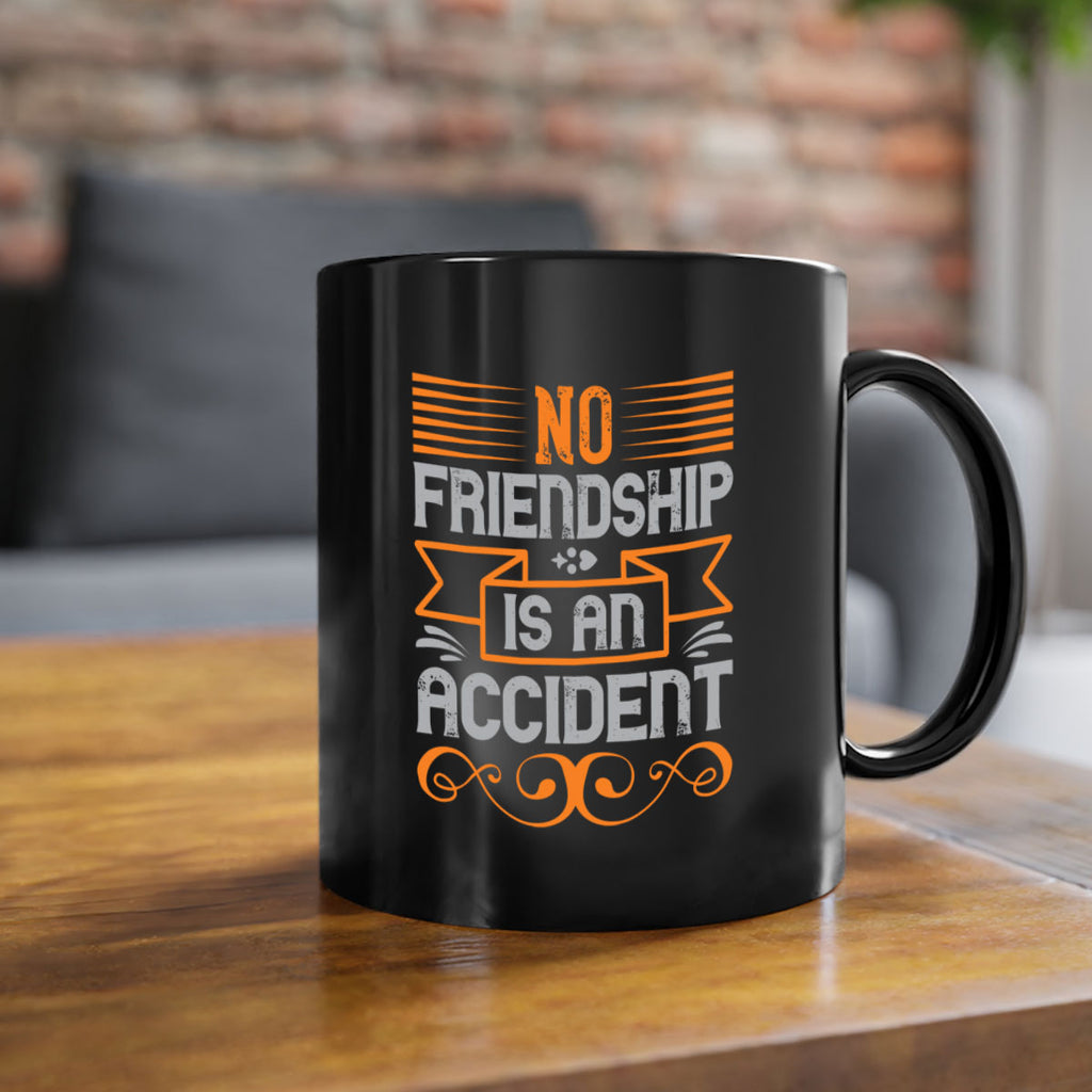 No friendship is an accident Style 65#- best friend-Mug / Coffee Cup