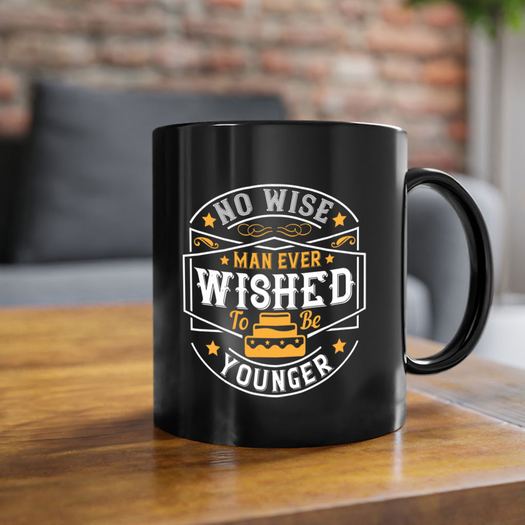 No wise man ever wished to be younger Style 40#- birthday-Mug / Coffee Cup