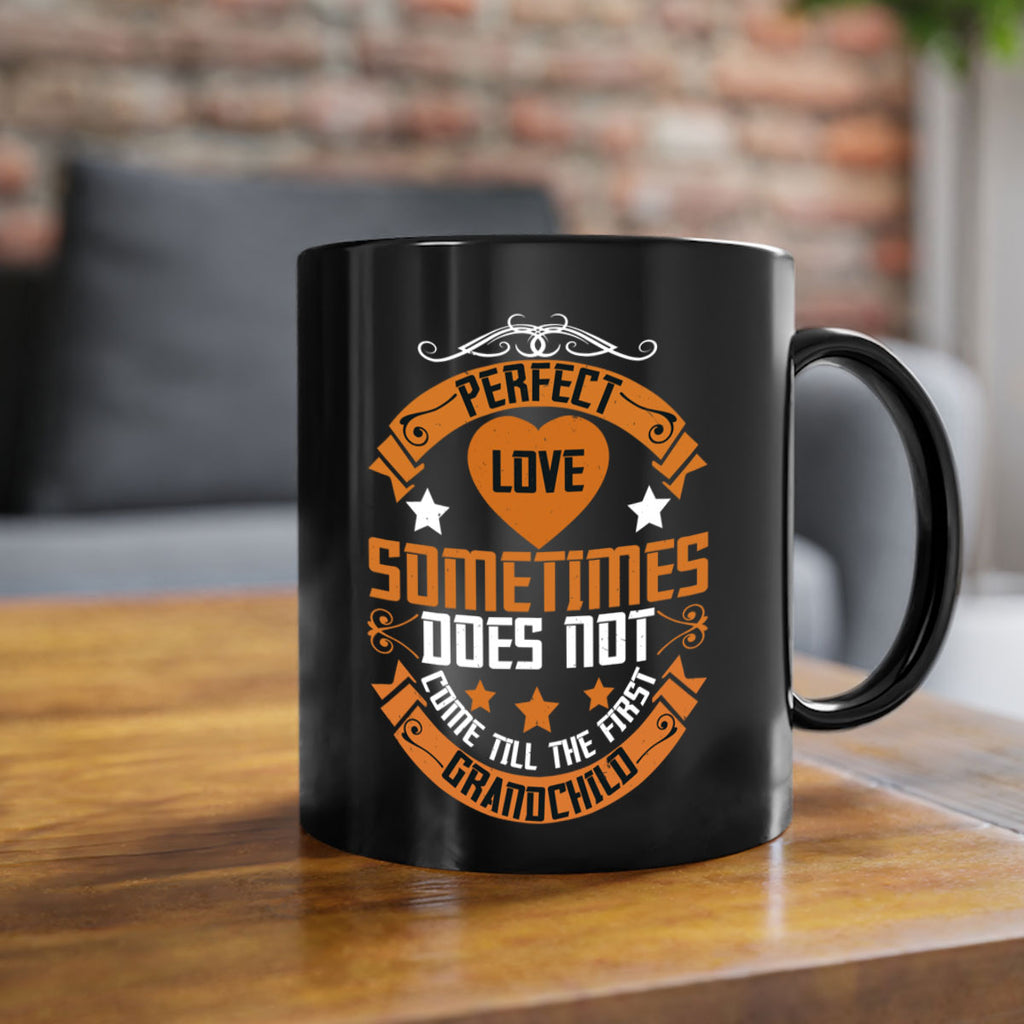 Perfect love sometimes does not come till the first grandchild 54#- grandma-Mug / Coffee Cup