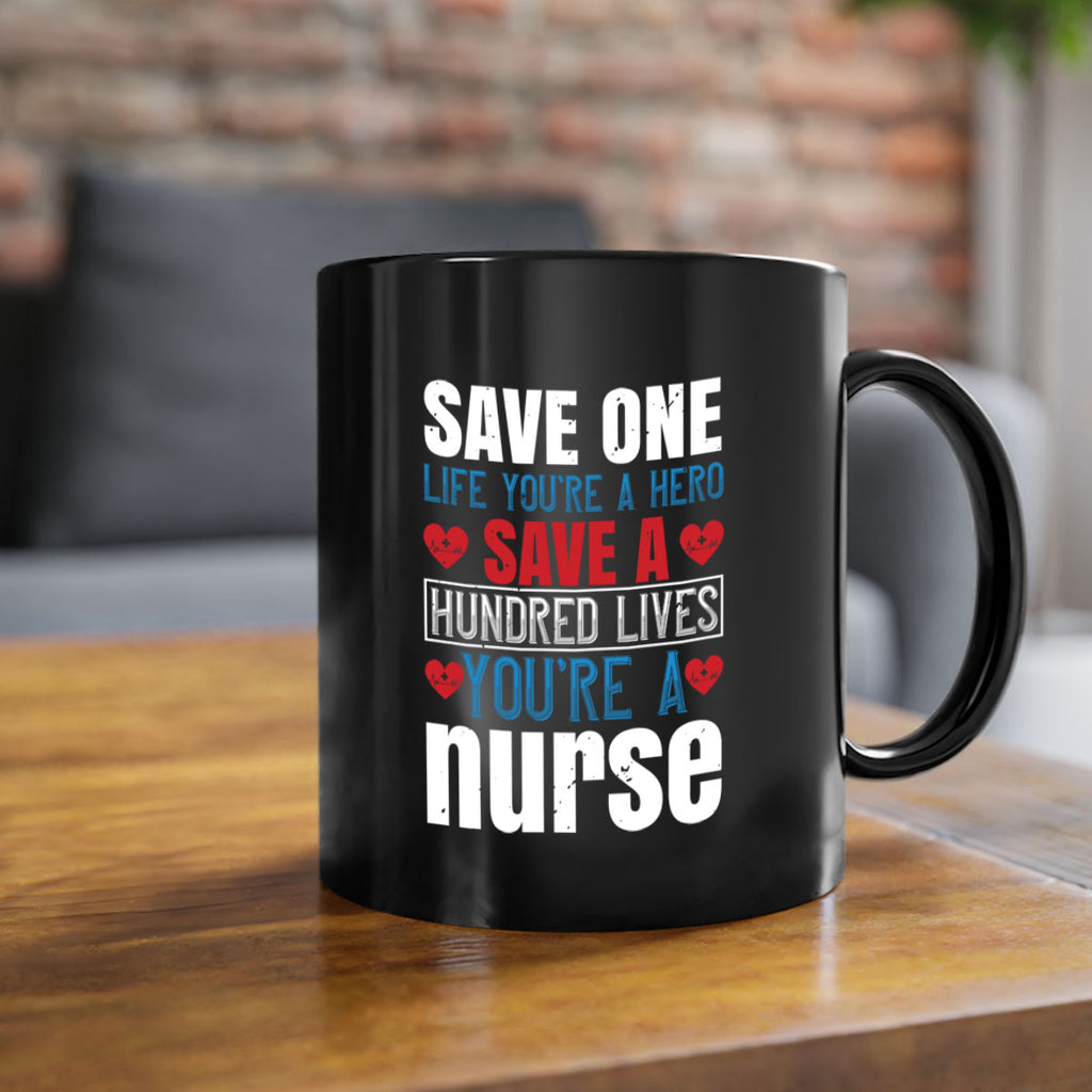 Save one life you’re a hero Save a hundred lives you’re a nurse Style 270#- nurse-Mug / Coffee Cup