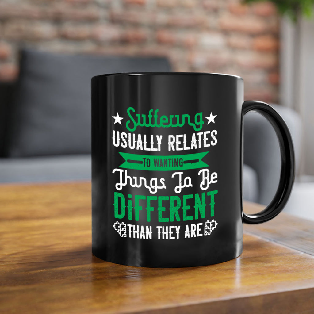 Suffering usually relates to wanting things to be different than they are Style 29#- Self awareness-Mug / Coffee Cup
