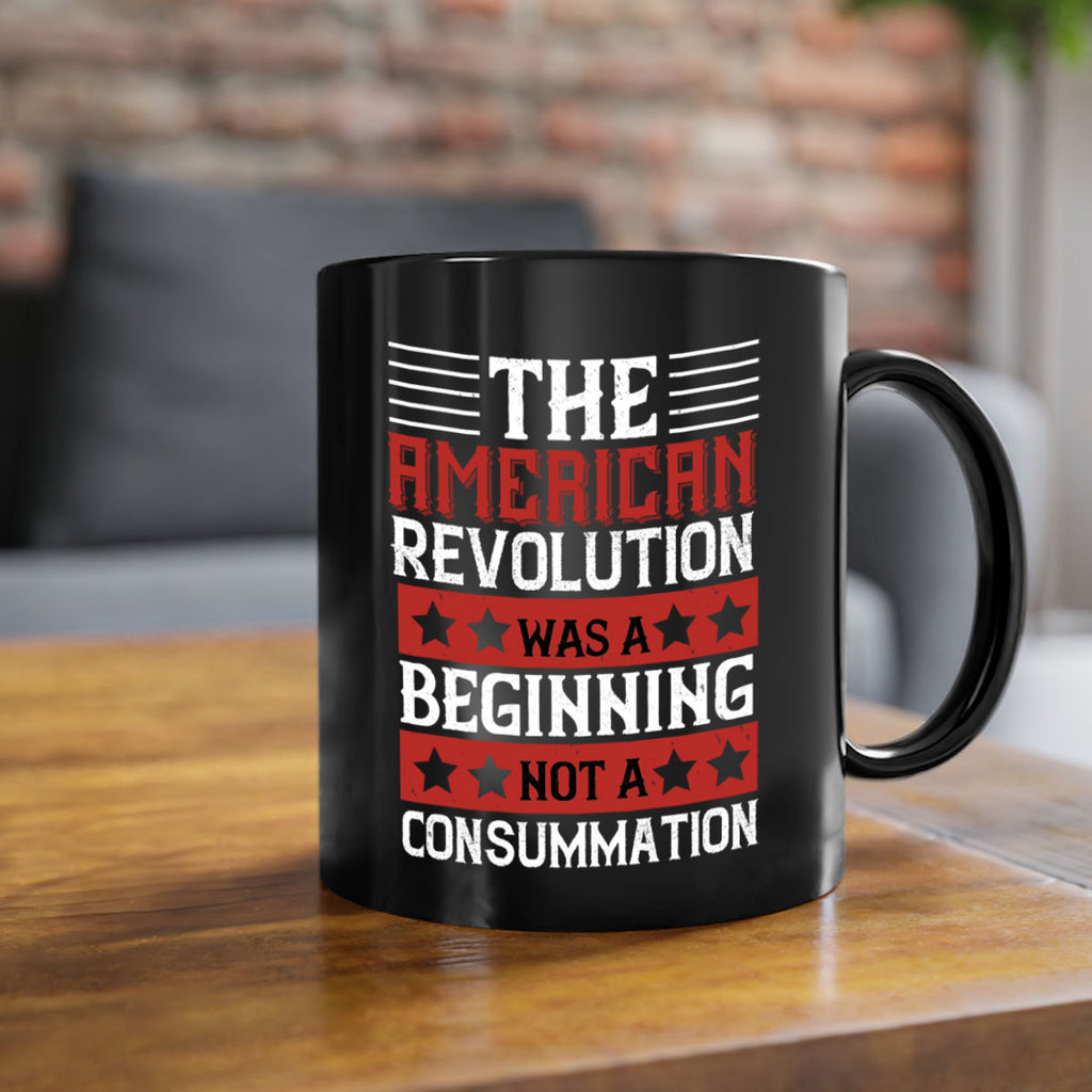 The American Revolution was a beginning not a consummation Style 191#- 4th Of July-Mug / Coffee Cup