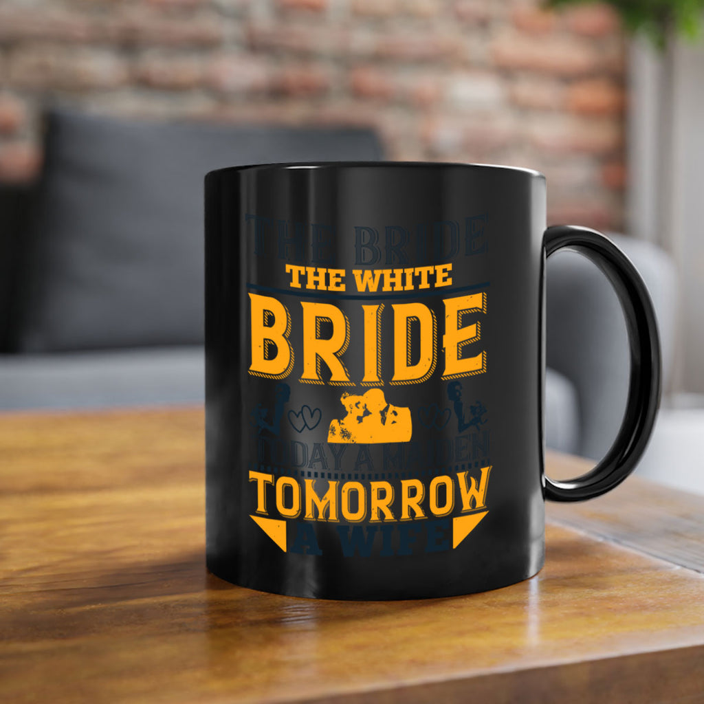 The bride the white bride today a maiden tomorrow a wife 30#- bride-Mug / Coffee Cup