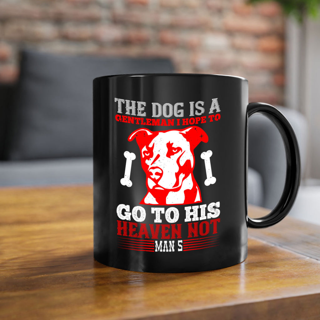 The dog is a gentleman I hope to go to his heaven not mans Style 160#- Dog-Mug / Coffee Cup